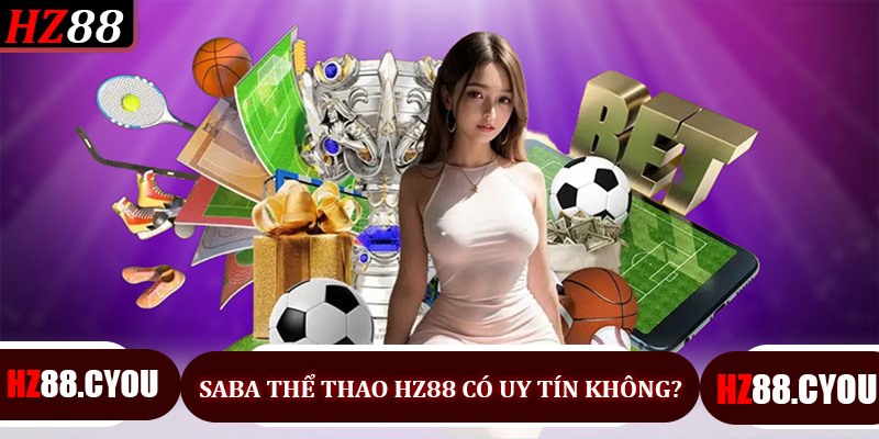 Saba Thể Thao Hz88 Có Uy Tín Không?